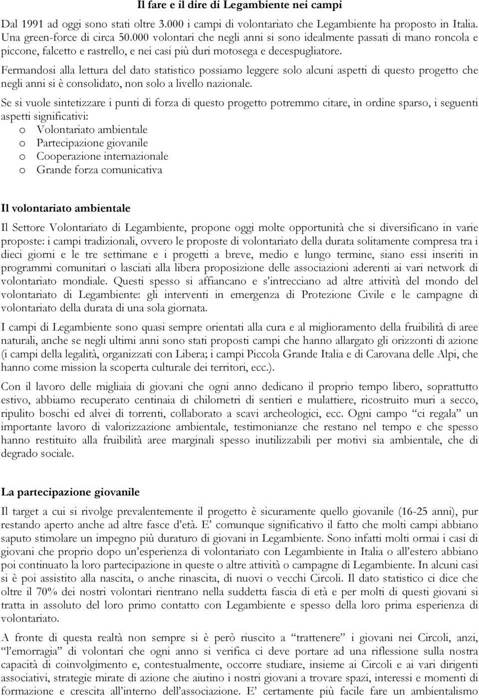 Fermandosi alla lettura del dato statistico possiamo leggere solo alcuni aspetti di questo progetto che negli anni si è consolidato, non solo a livello nazionale.