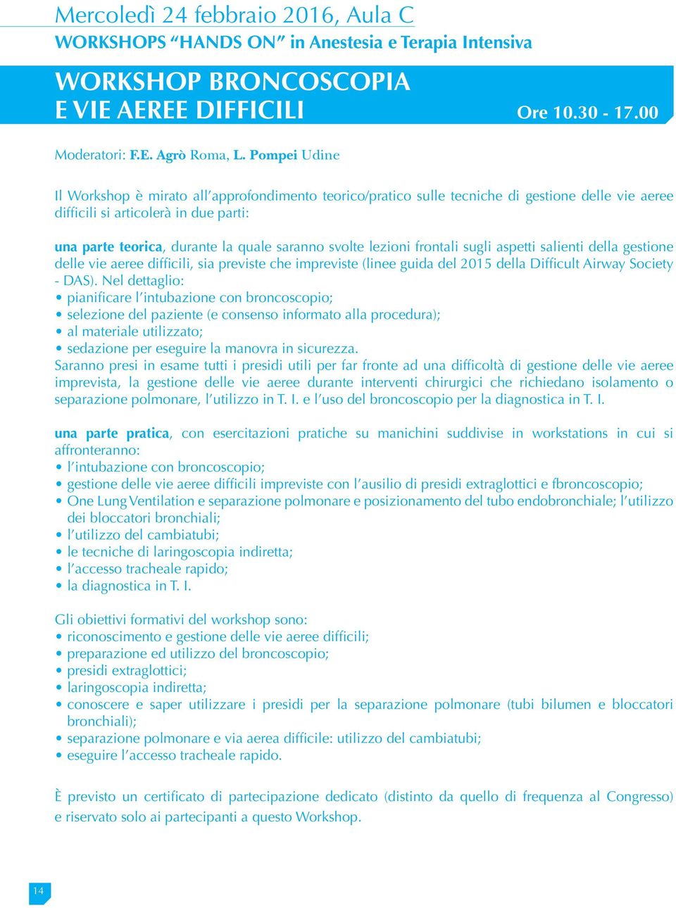 lezioni frontali sugli aspetti salienti della gestione delle vie aeree difficili, sia previste che impreviste (linee guida del 2015 della Difficult Airway Society - DAS).