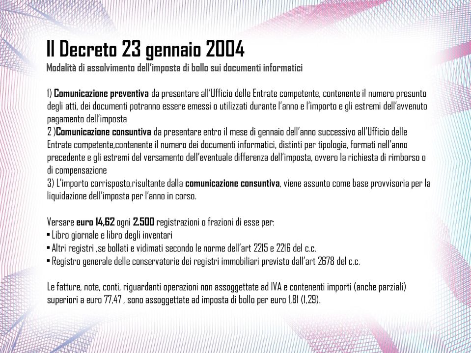 entro il mese di gennaio dell anno successivo all Ufficio delle Entrate competente,contenente il numero dei documenti informatici, distinti per tipologia, formati nell anno precedente e gli estremi