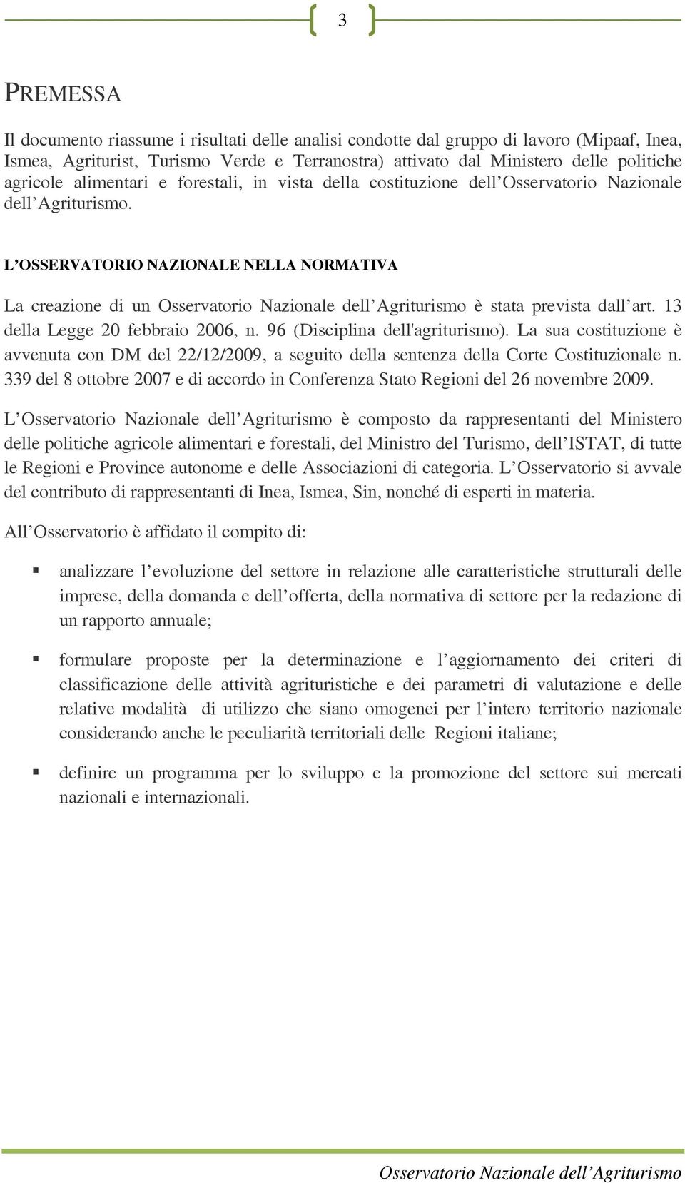 13 della Legge 20 febbraio 2006, n. 96 (Disciplina dell'agriturismo). La sua costituzione è avvenuta con DM del 22/12/2009, a seguito della sentenza della Corte Costituzionale n.