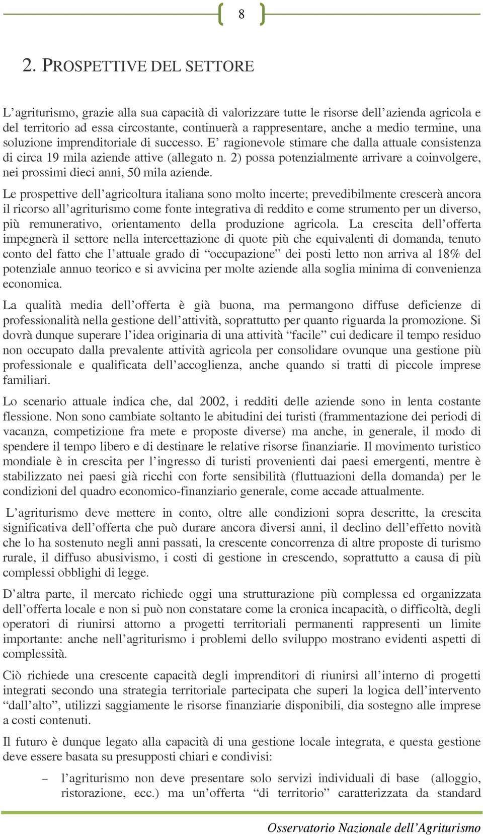 2) possa potenzialmente arrivare a coinvolgere, nei prossimi dieci anni, 50 mila aziende.