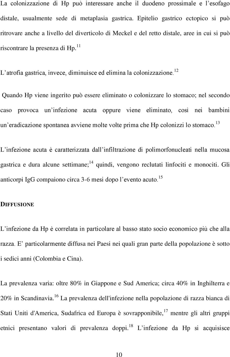 11 L atrofia gastrica, invece, diminuisce ed elimina la colonizzazione.