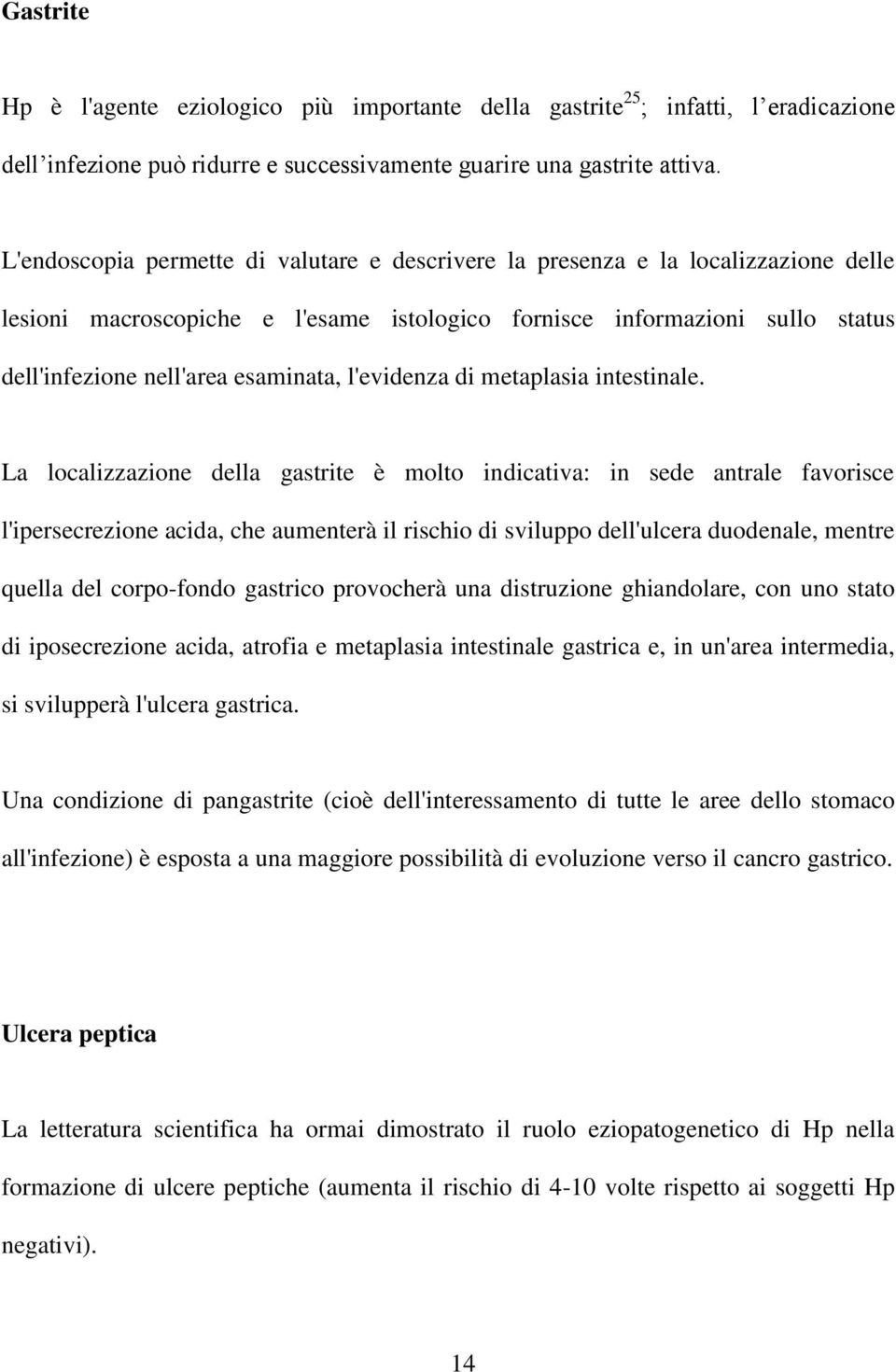 l'evidenza di metaplasia intestinale.