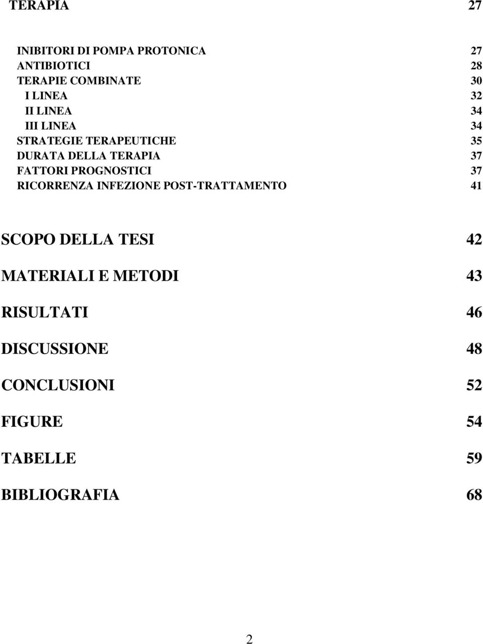 PROGNOSTICI 37 RICORRENZA INFEZIONE POST-TRATTAMENTO 41 SCOPO DELLA TESI 42 MATERIALI E