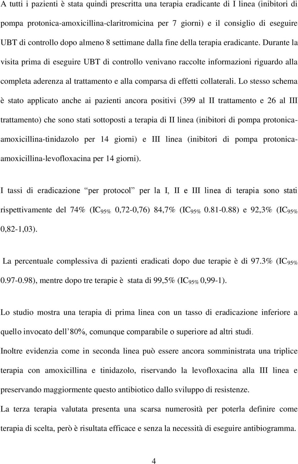 Durante la visita prima di eseguire UBT di controllo venivano raccolte informazioni riguardo alla completa aderenza al trattamento e alla comparsa di effetti collaterali.