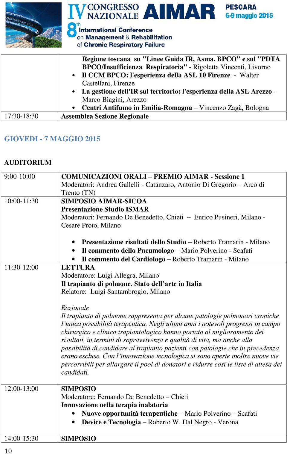 MAGGIO 2015 AUDITORIUM 9:00-10:00 COMUNICAZIONI ORALI PREMIO AIMAR - Sessione 1 Moderatori: Andrea Gallelli - Catanzaro, Antonio Di Gregorio Arco di Trento (TN) 10:00-11:30 SIMPOSIO AIMAR-SICOA