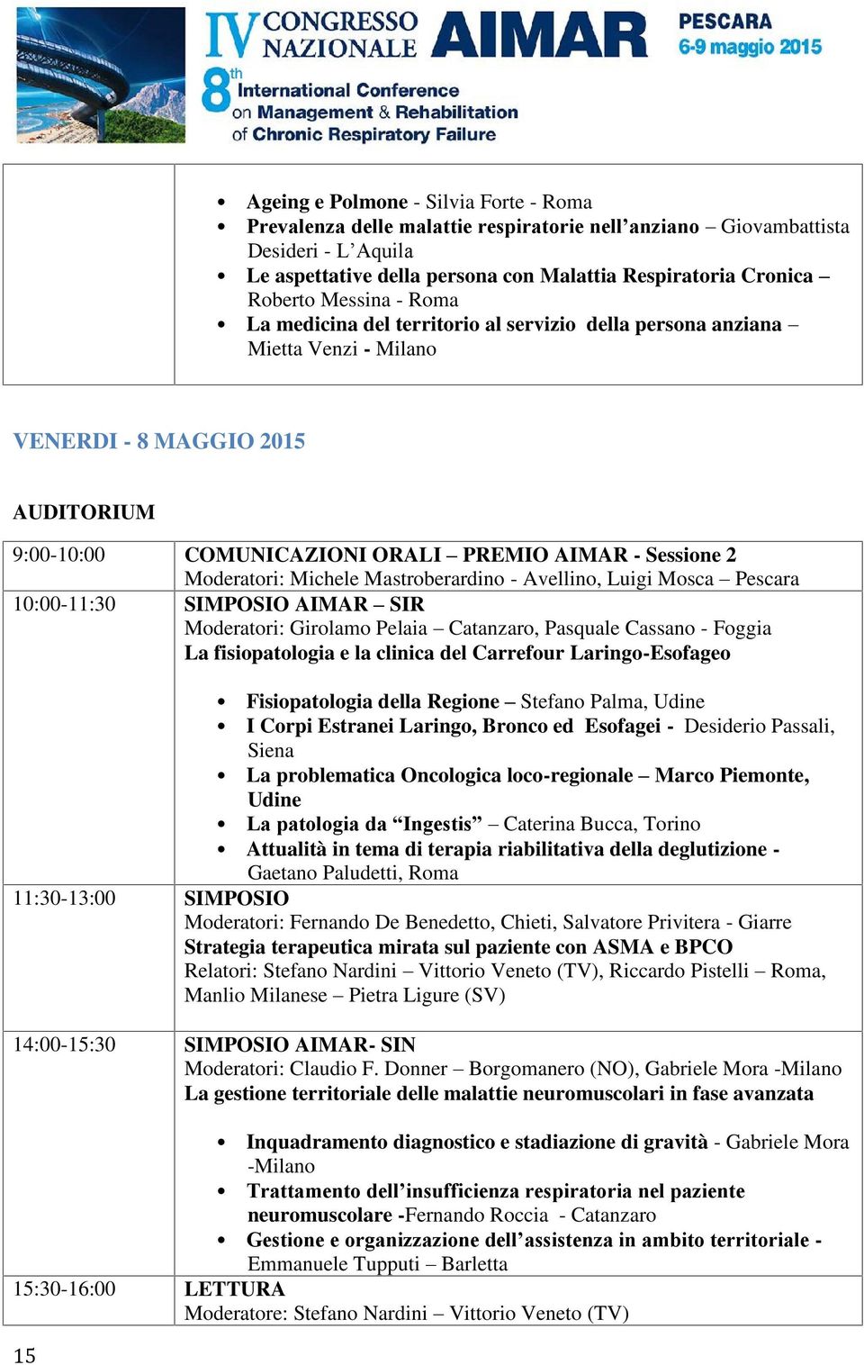 Moderatori: Michele Mastroberardino - Avellino, Luigi Mosca Pescara 10:00-11:30 SIMPOSIO AIMAR SIR Moderatori: Girolamo Pelaia Catanzaro, Pasquale Cassano - Foggia La fisiopatologia e la clinica del