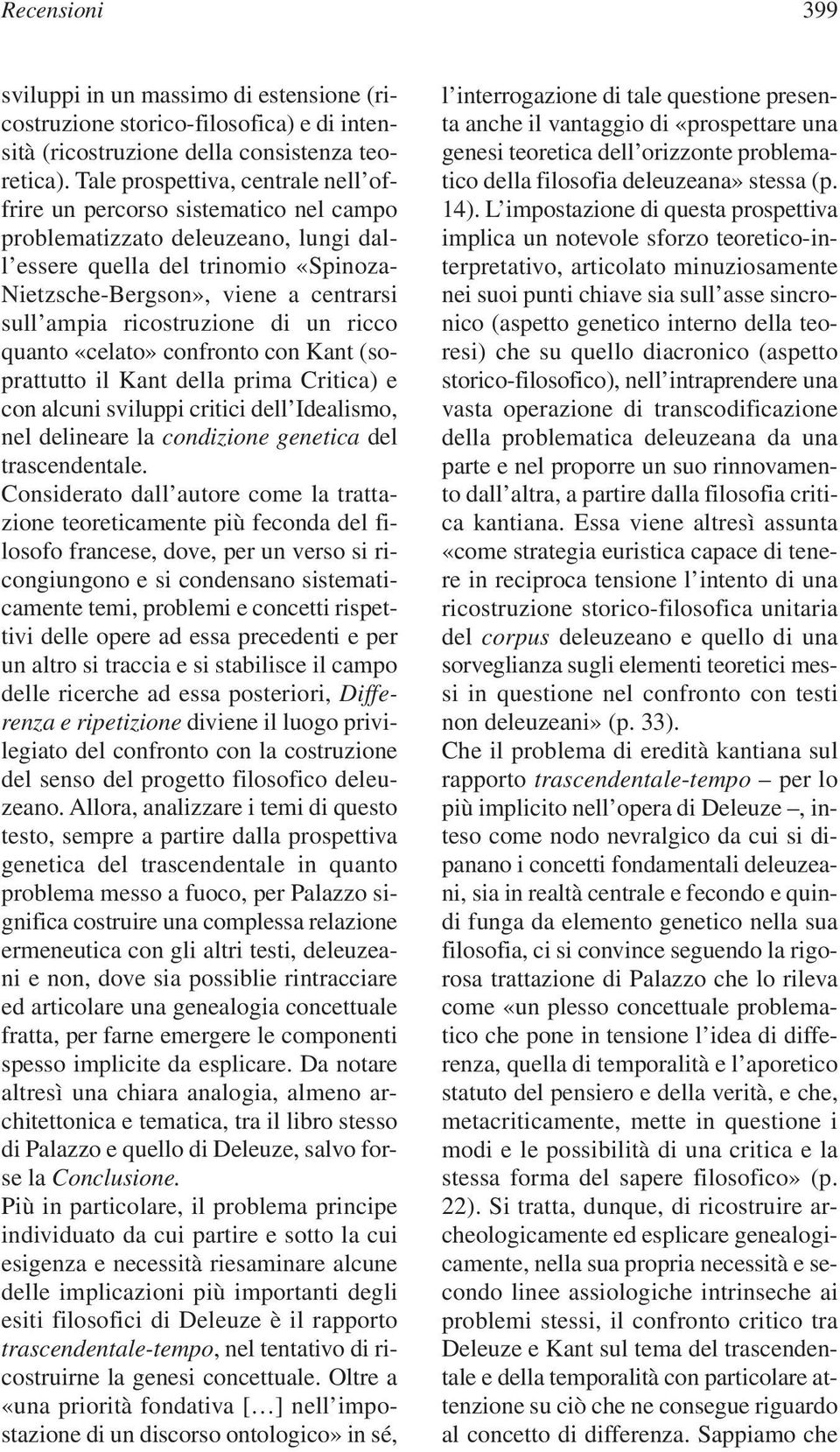 ricostruzione di un ricco quanto «celato» confronto con Kant (soprattutto il Kant della prima Critica) e con alcuni sviluppi critici dell Idealismo, nel delineare la condizione genetica del