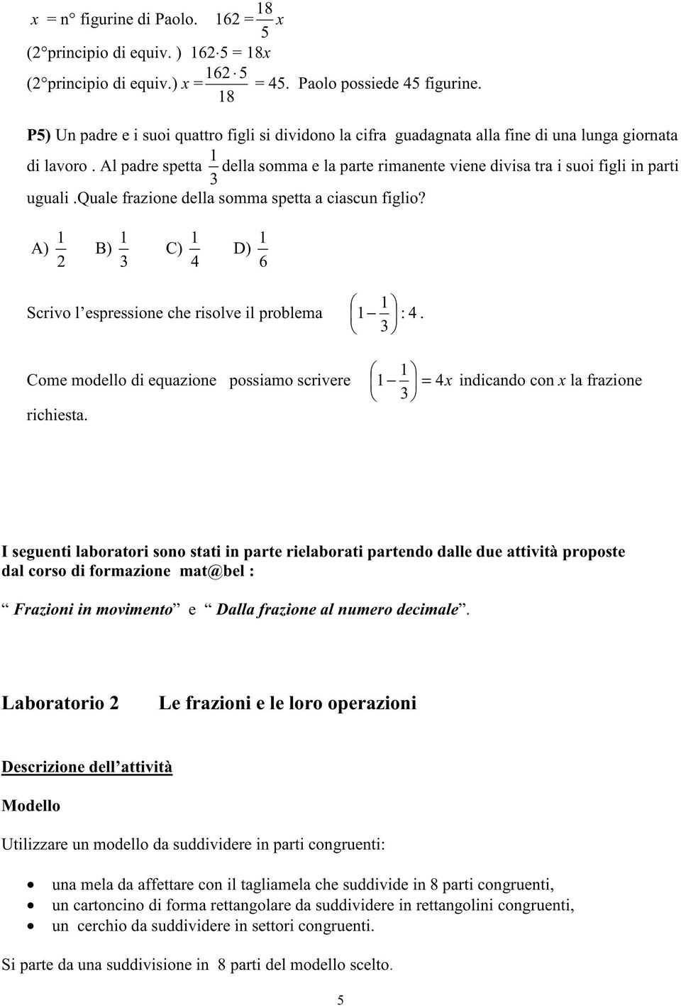 qualefrazionedelasommaspetaaciascunfiglio? A) 2 1 B) 3 1 C) 4 1 D) 6 1 1 Scrivol espressionecherisolveilproblema 1 : 4. 3 Comemodelodiequazione possiamoscrivere richiesta.