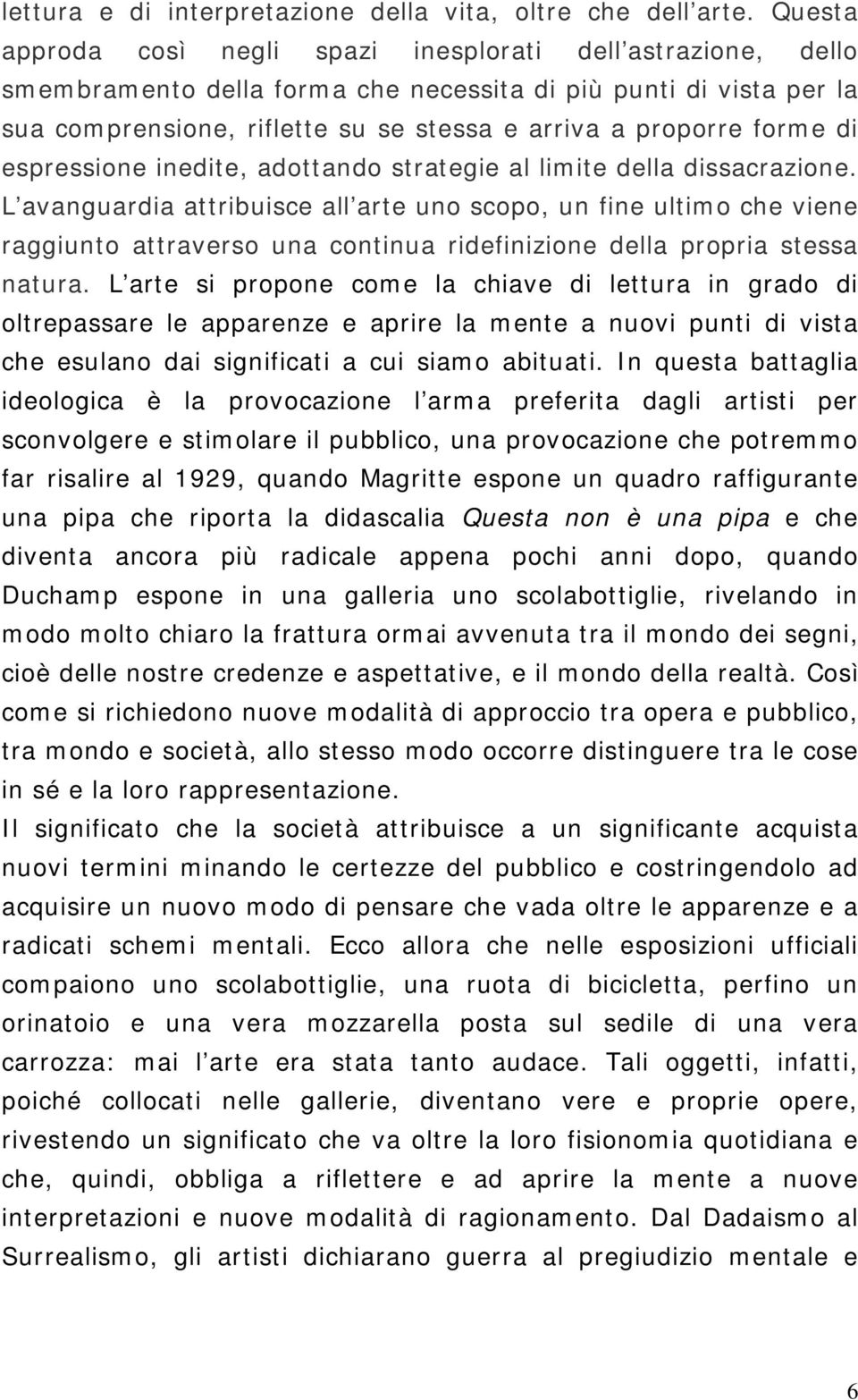 forme di espressione inedite, adottando strategie al limite della dissacrazione.