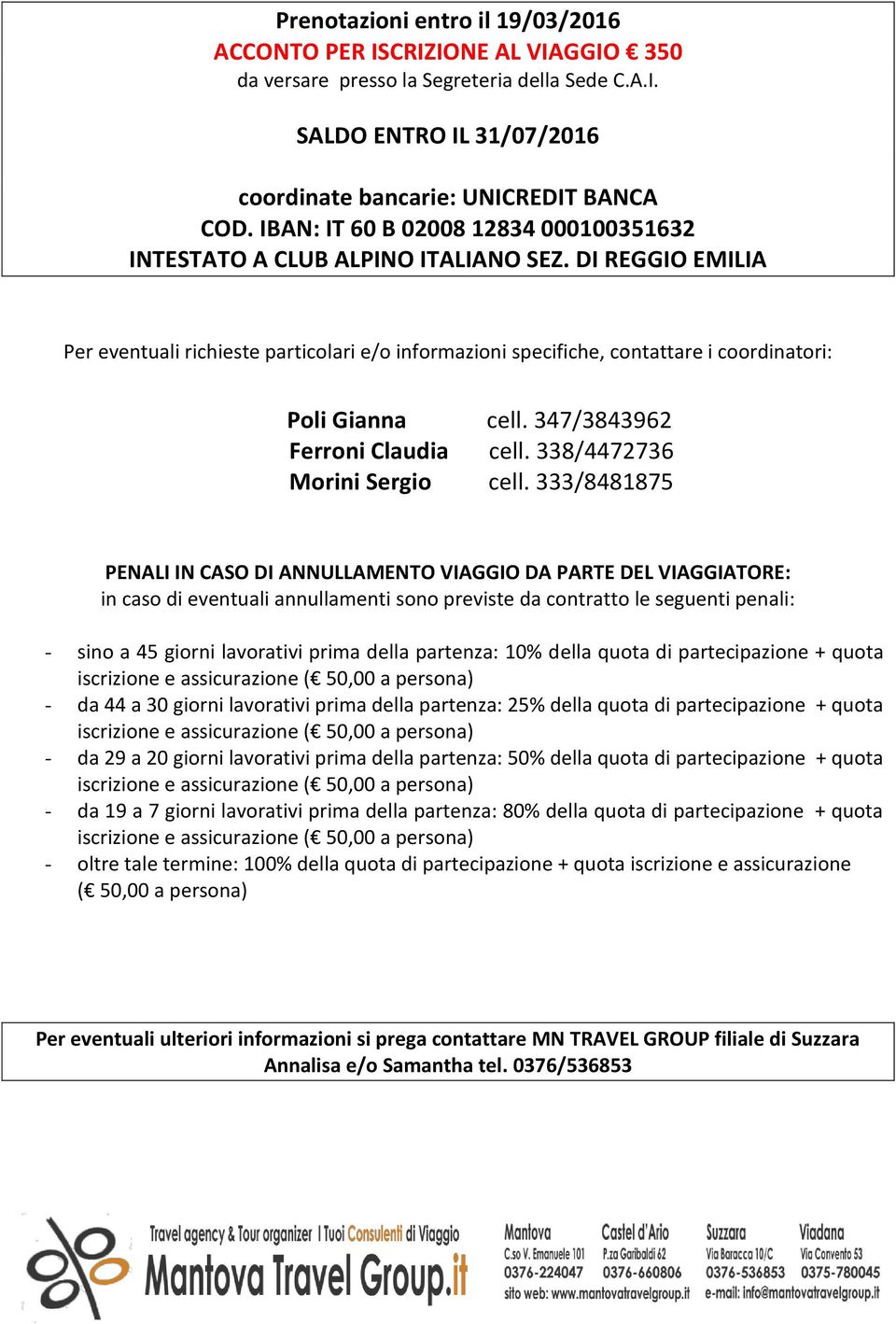 DI REGGIO EMILIA Per eventuali richieste particolari e/o informazioni specifiche, contattare i coordinatori: Poli Gianna cell. 347/3843962 Ferroni Claudia cell. 338/4472736 Morini Sergio cell.