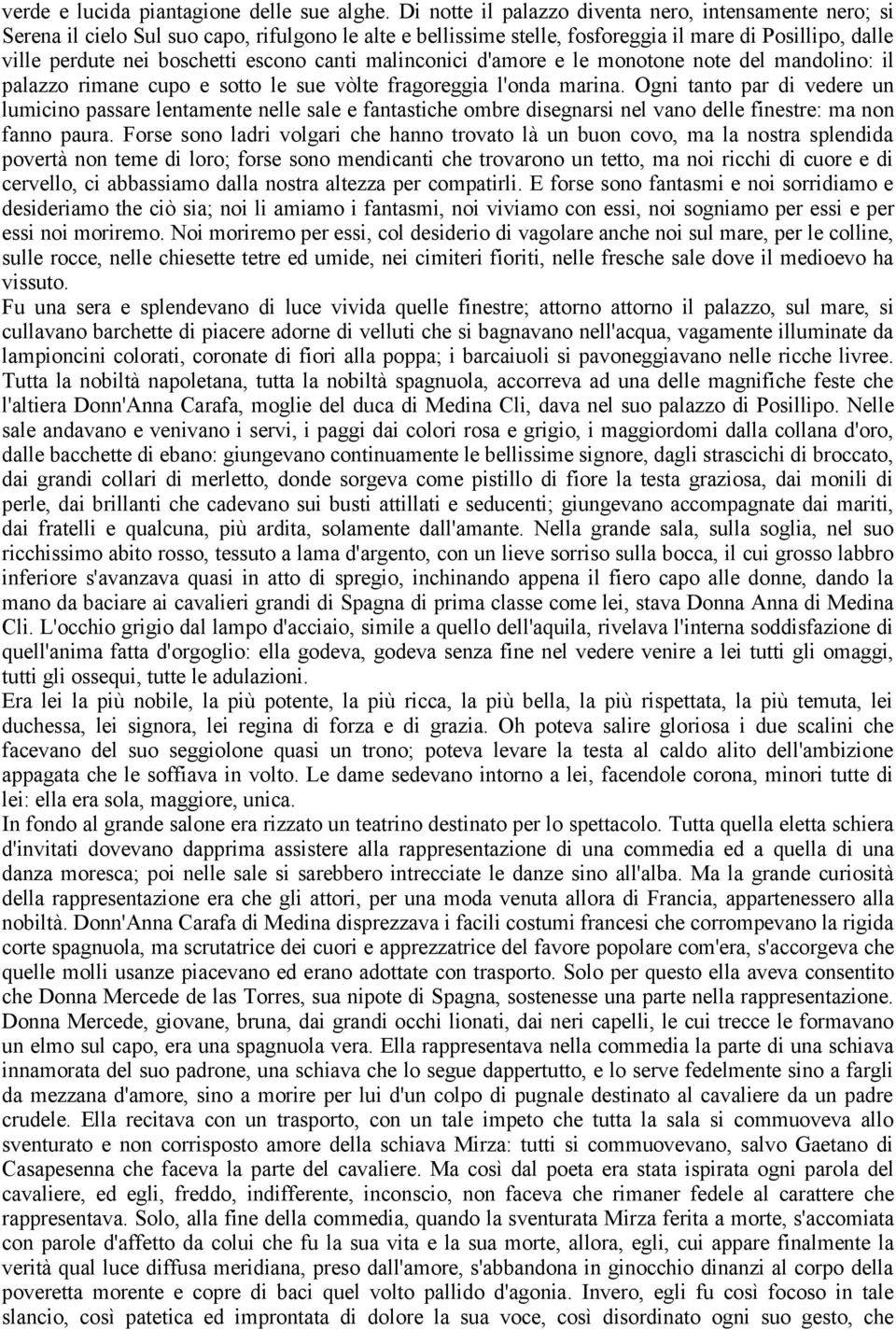 canti malinconici d'amore e le monotone note del mandolino: il palazzo rimane cupo e sotto le sue vòlte fragoreggia l'onda marina.