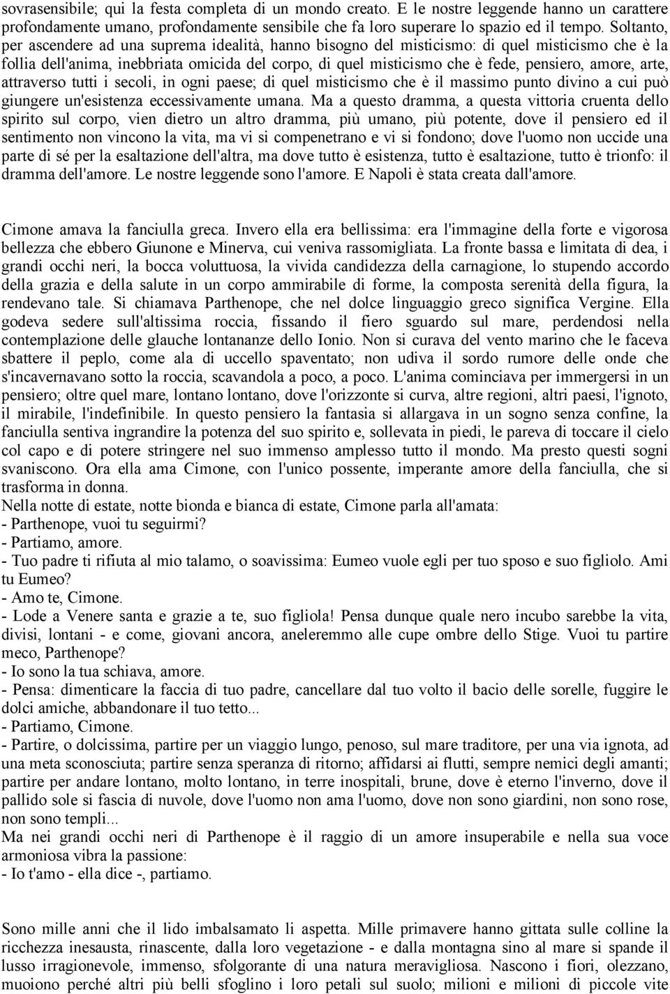 amore, arte, attraverso tutti i secoli, in ogni paese; di quel misticismo che è il massimo punto divino a cui può giungere un'esistenza eccessivamente umana.