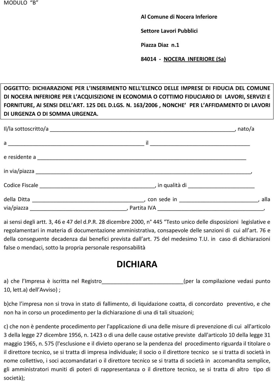 LAVORI, SERVIZI E FORNITURE, AI SENSI DELL ART. 125 DEL D.LGS. N. 163/2006, NONCHE PER L AFFIDAMENTO DI LAVORI DI URGENZA O DI SOMMA URGENZA.