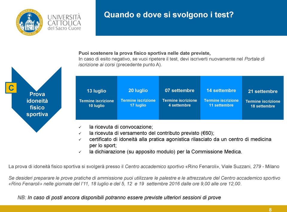 C Prova idoneità fisico sportiva 13 luglio 10 luglio 20 luglio 17 luglio Dovrai presentarti alla prova con: 07 settembre 4 settembre 14 settembre 11 settembre 21 settembre 18 settembre la ricevuta di