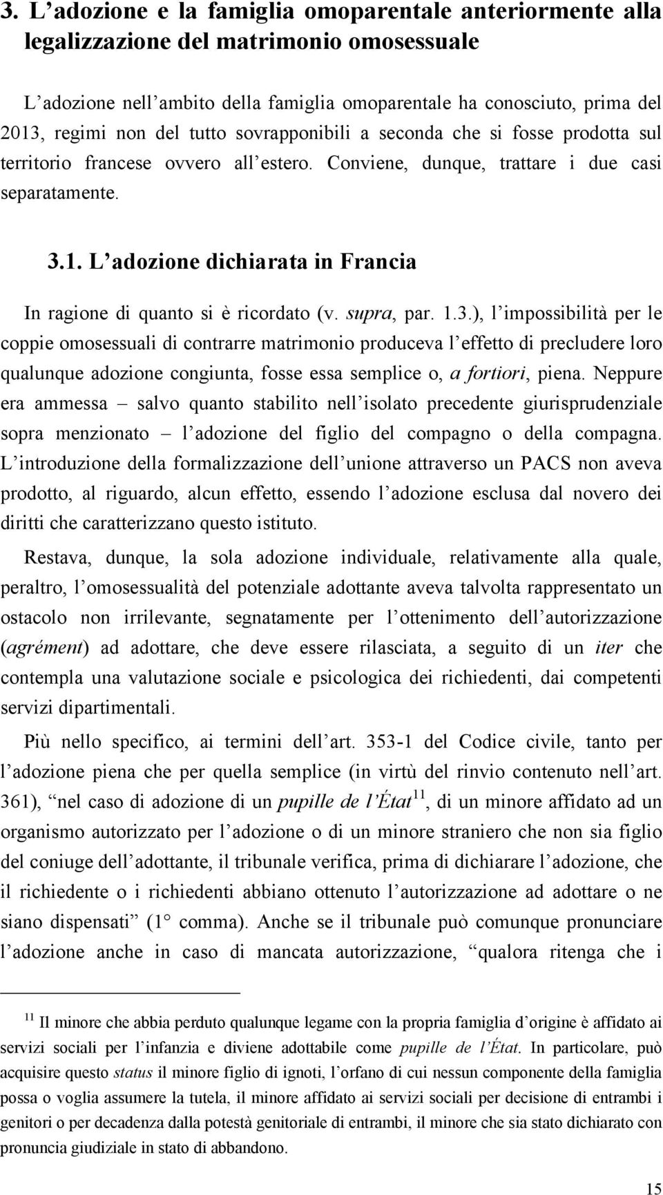 L adozione dichiarata in Francia In ragione di quanto si è ricordato (v. supra, par. 1.3.