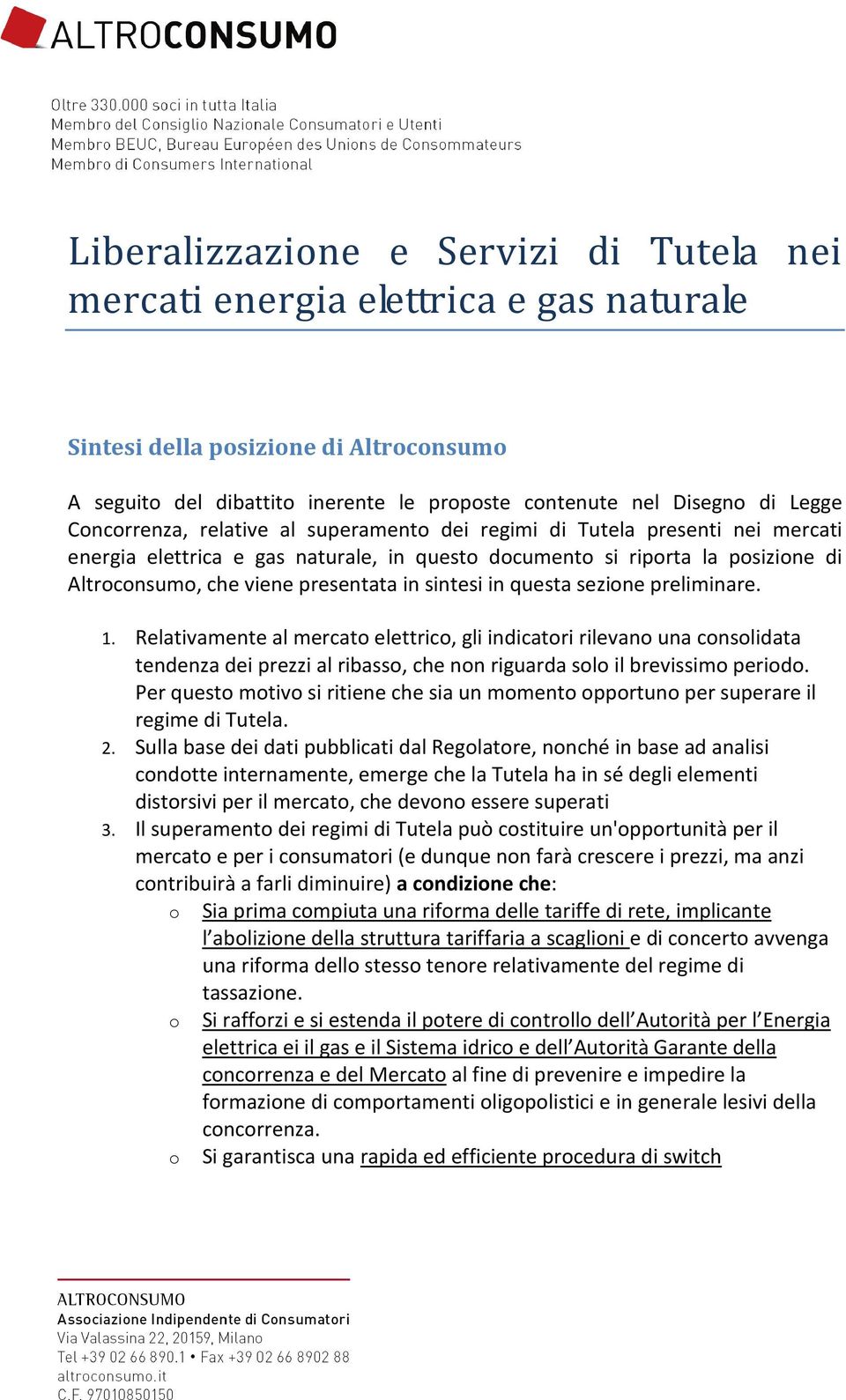 sintesi in questa sezione preliminare. 1. Relativamente al mercato elettrico, gli indicatori rilevano una consolidata tendenza dei prezzi al ribasso, che non riguarda solo il brevissimo periodo.