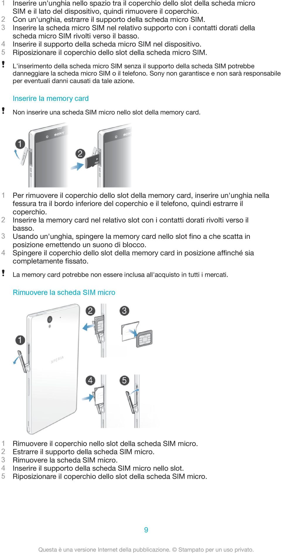 4 Inserire il supporto della scheda micro SIM nel dispositivo. 5 Riposizionare il coperchio dello slot della scheda micro SIM.