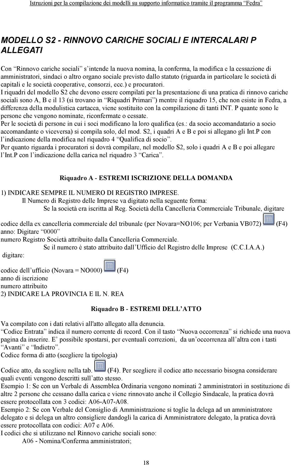 I riquadri del modello S2 che devono essere compilati per la presentazione di una pratica di rinnovo cariche sociali sono A, B e il 13 (si trovano in Riquadri Primari ) mentre il riquadro 15, che non