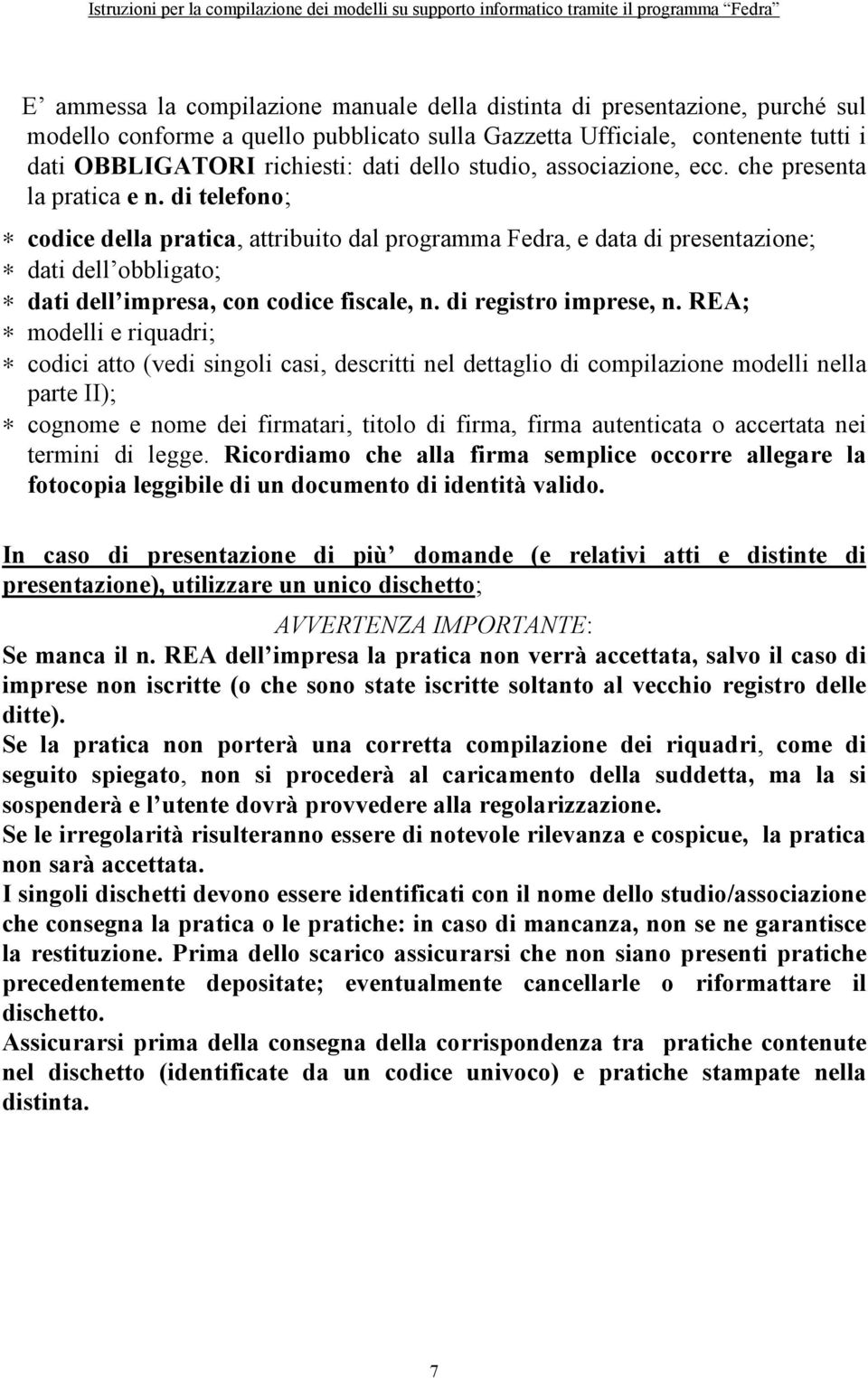 di telefono; codice della pratica, attribuito dal programma Fedra, e data di presentazione; dati dell obbligato; dati dell impresa, con codice fiscale, n. di registro imprese, n.