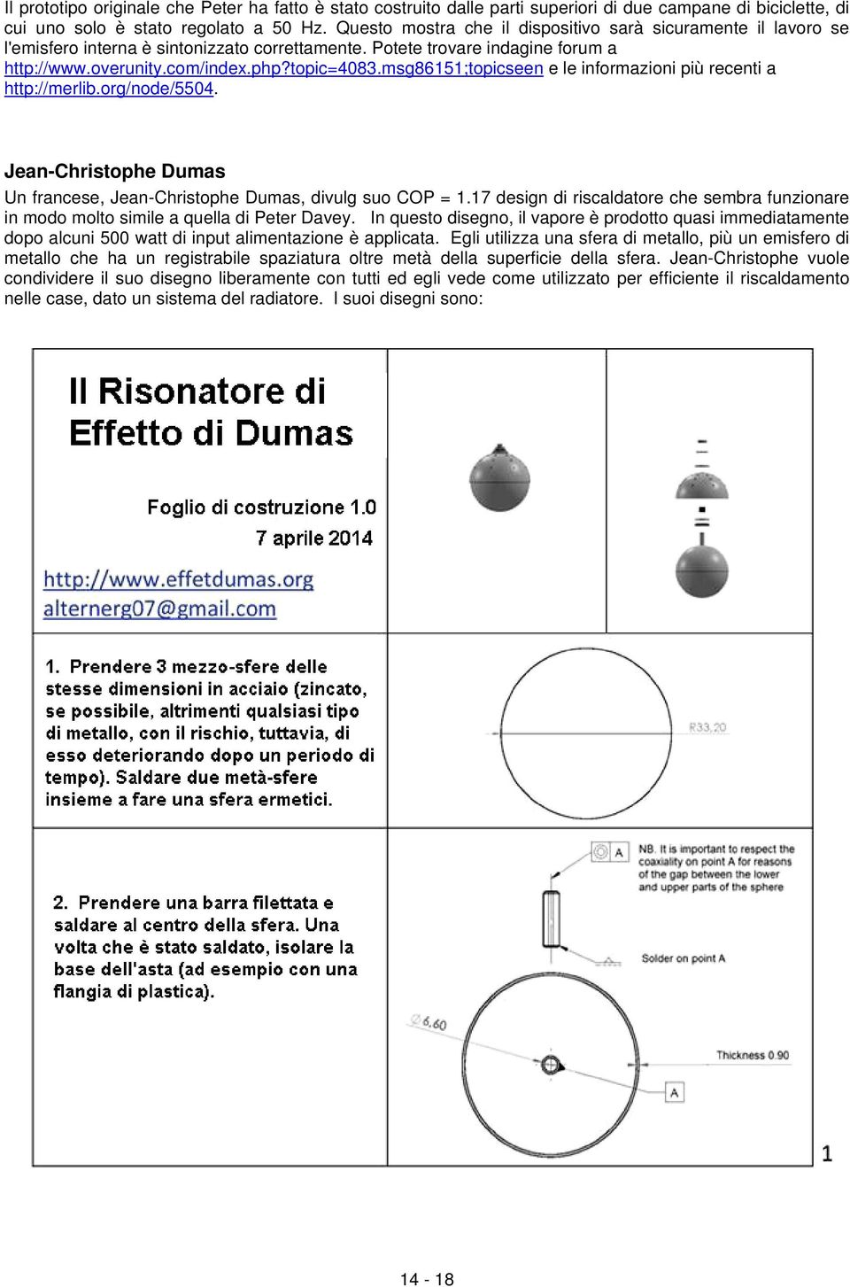 msg86151;topicseen e le informazioni più recenti a http://merlib.org/node/5504. Jean-Christophe Dumas Un francese, Jean-Christophe Dumas, divulg suo COP = 1.