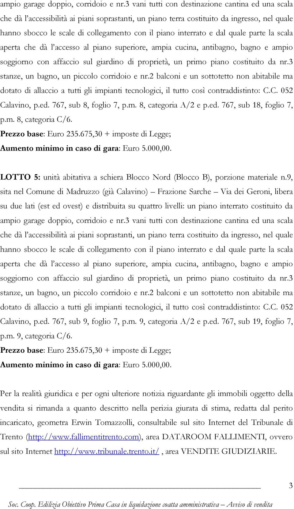 m. 9, categoria A/2 e p.ed. 767, sub 19, foglio 7, p.m. 9, categoria C/6.