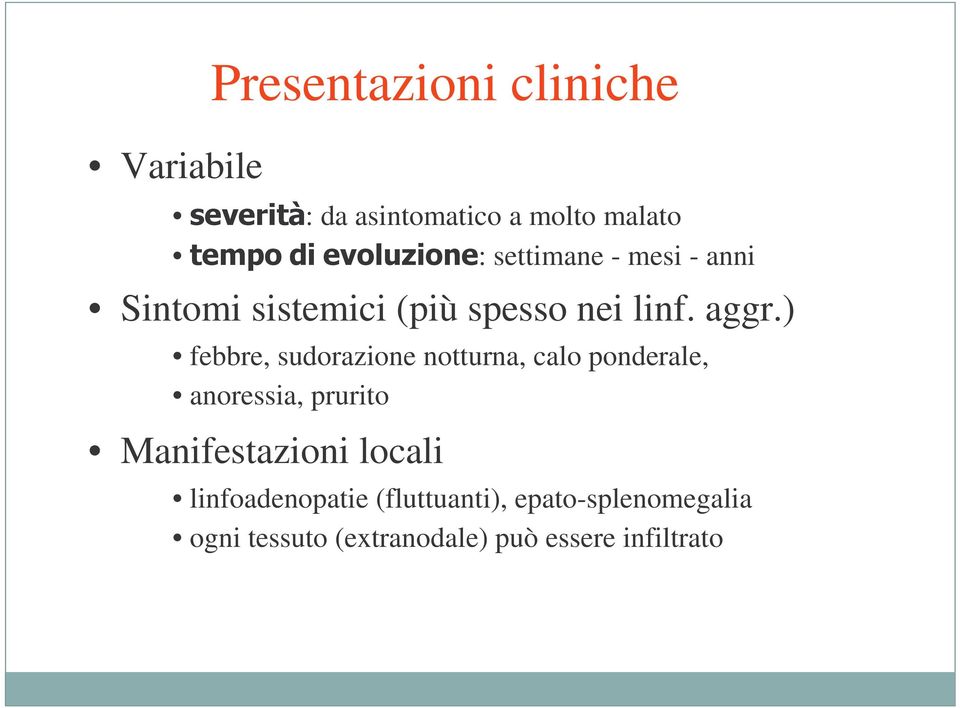 ) febbre, sudorazione notturna, calo ponderale, anoressia, prurito Manifestazioni