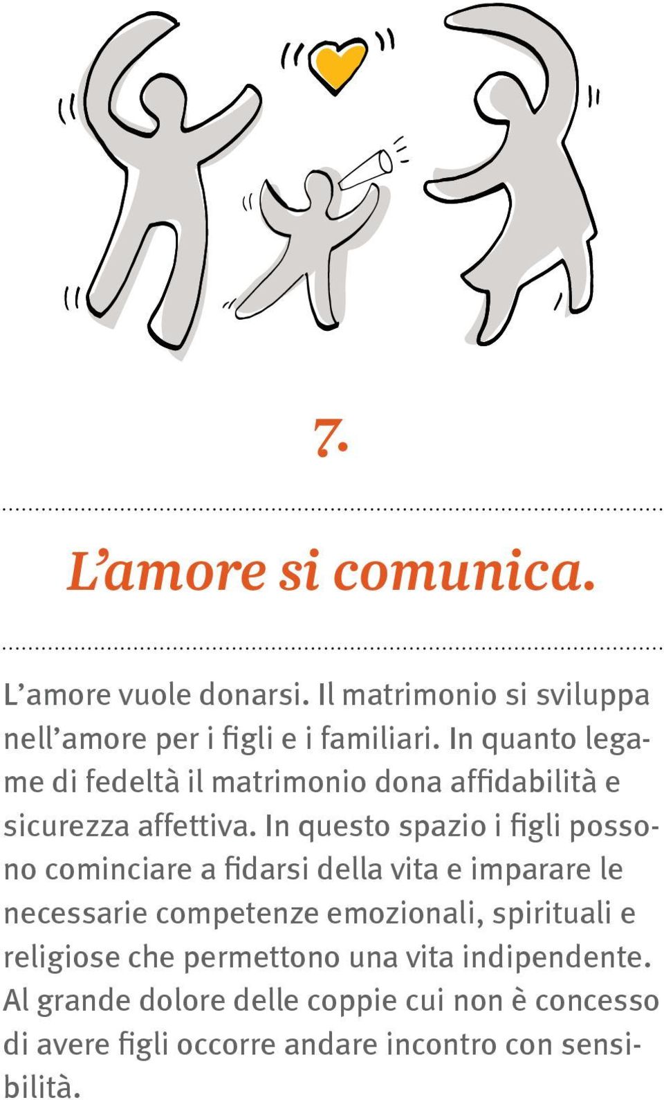 In questo spazio i figli possono cominciare a fidarsi della vita e imparare le necessarie competenze emozionali,