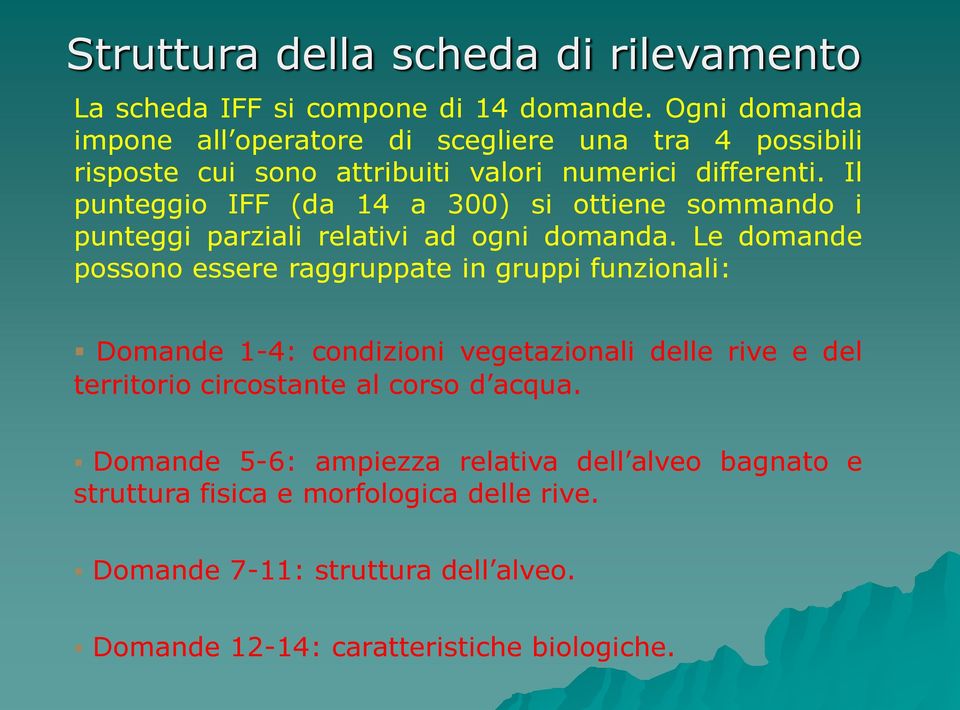 Il punteggio IFF (da 14 a 300) si ottiene sommando i punteggi parziali relativi ad ogni domanda.