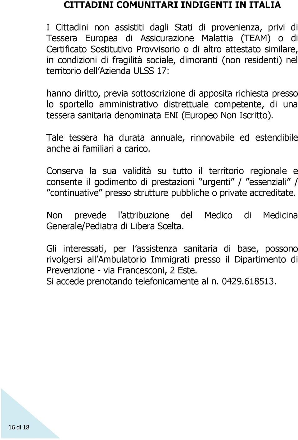 sportello amministrativo distrettuale competente, di una tessera sanitaria denominata ENI (Europeo Non Iscritto).