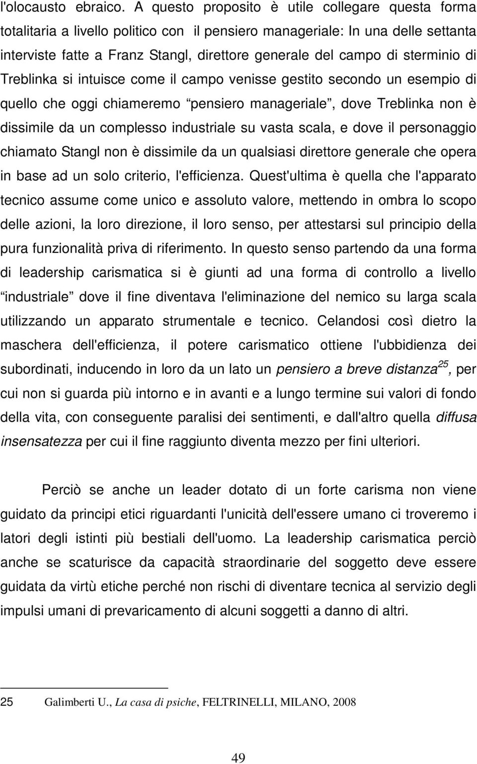 sterminio di Treblinka si intuisce come il campo venisse gestito secondo un esempio di quello che oggi chiameremo pensiero manageriale, dove Treblinka non è dissimile da un complesso industriale su