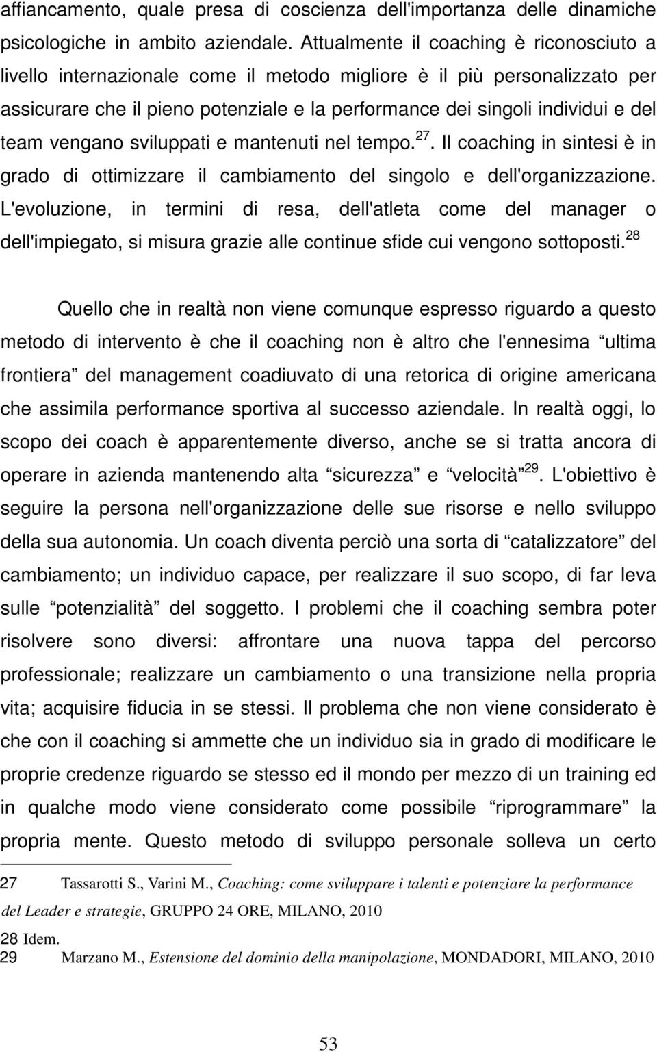 team vengano sviluppati e mantenuti nel tempo. 27. Il coaching in sintesi è in grado di ottimizzare il cambiamento del singolo e dell'organizzazione.