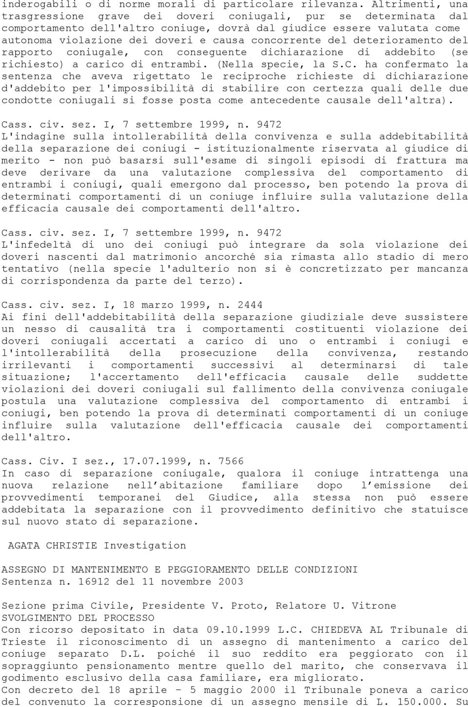 concorrente del deterioramento del rapporto coniugale, con conseguente dichiarazione di addebito (se richiesto) a carico di entrambi. (Nella specie, la S.C.