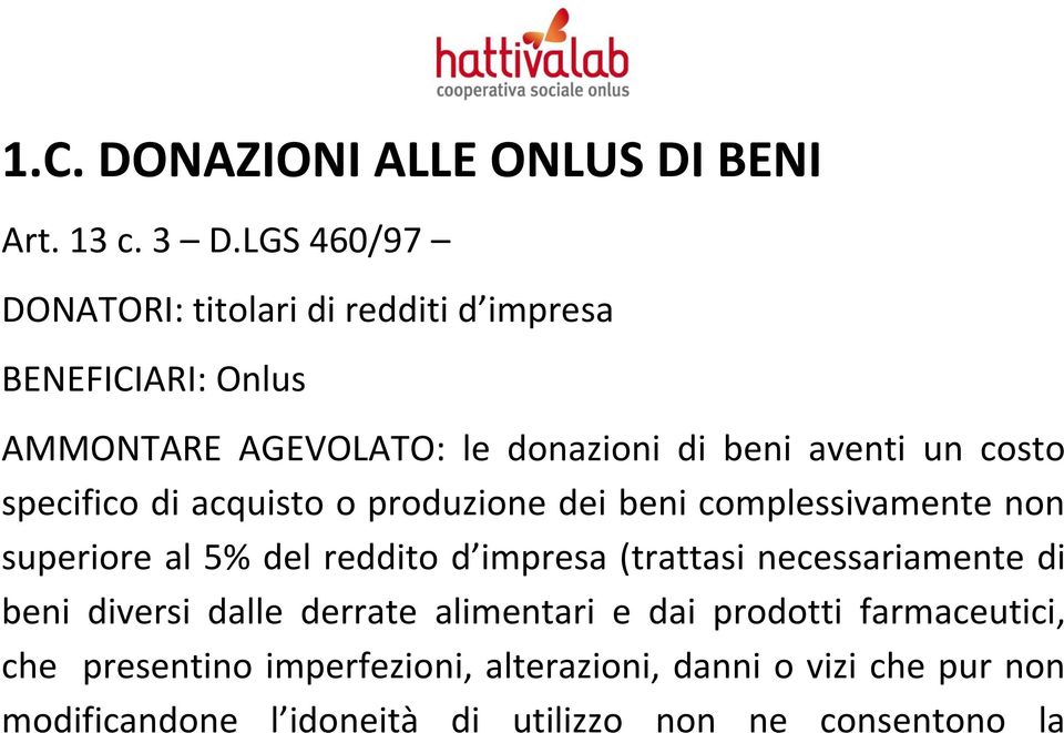 costo specifico di acquisto o produzione dei beni complessivamente non superiore al 5% del reddito d impresa (trattasi