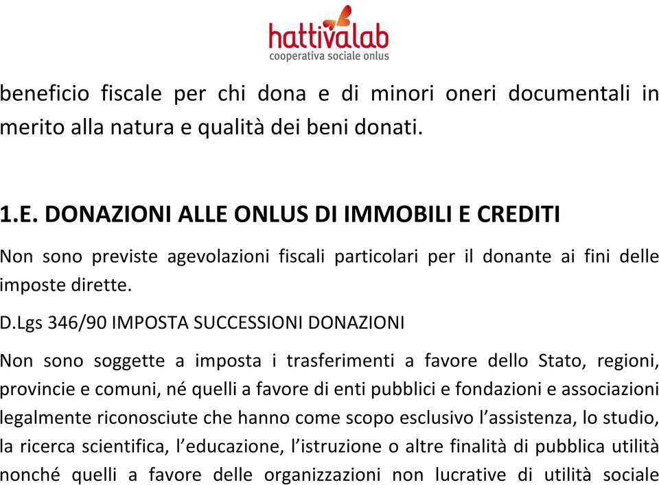 IMMOBILI E CREDITI Non sono previste agevolazioni fiscali particolari per il donante ai fini delle imposte dirette. D.