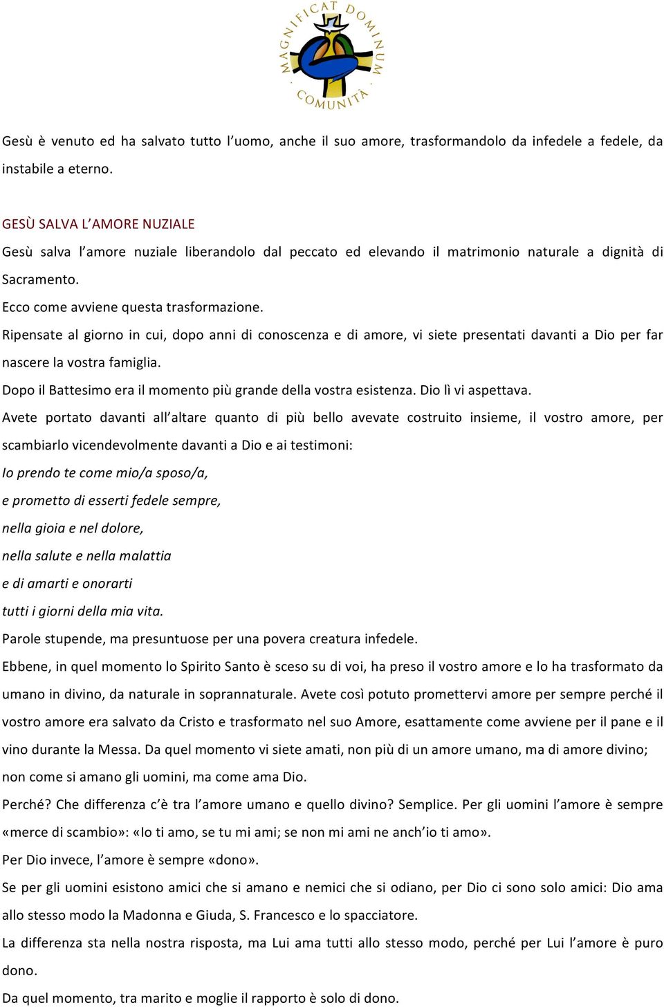 Ripensate al giorno in cui, dopo anni di conoscenza e di amore, vi siete presentati davanti a Dio per far nascere la vostra famiglia.