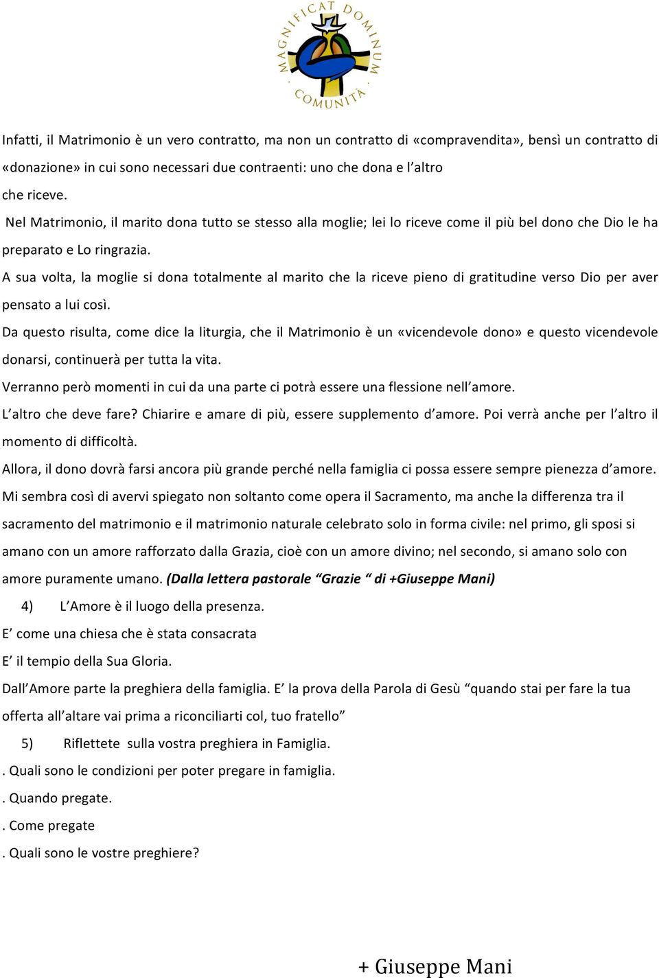 A sua volta, la moglie si dona totalmente al marito che la riceve pieno di gratitudine verso Dio per aver pensato a lui così.