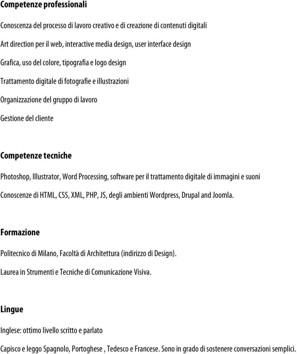 Processing, software per il trattamento digitale di immagini e suoni Conoscenze di HTML, CSS, XML, PHP, JS, degli ambienti Wordpress, Drupal and Joomla.