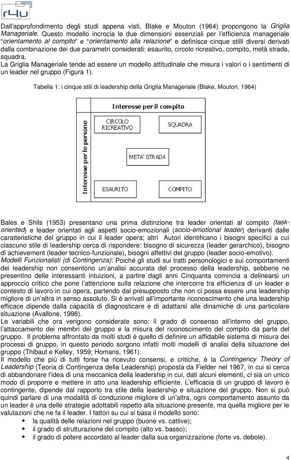 dei due parametri considerati: esaurito, circolo ricreativo, compito, metà strada, squadra.