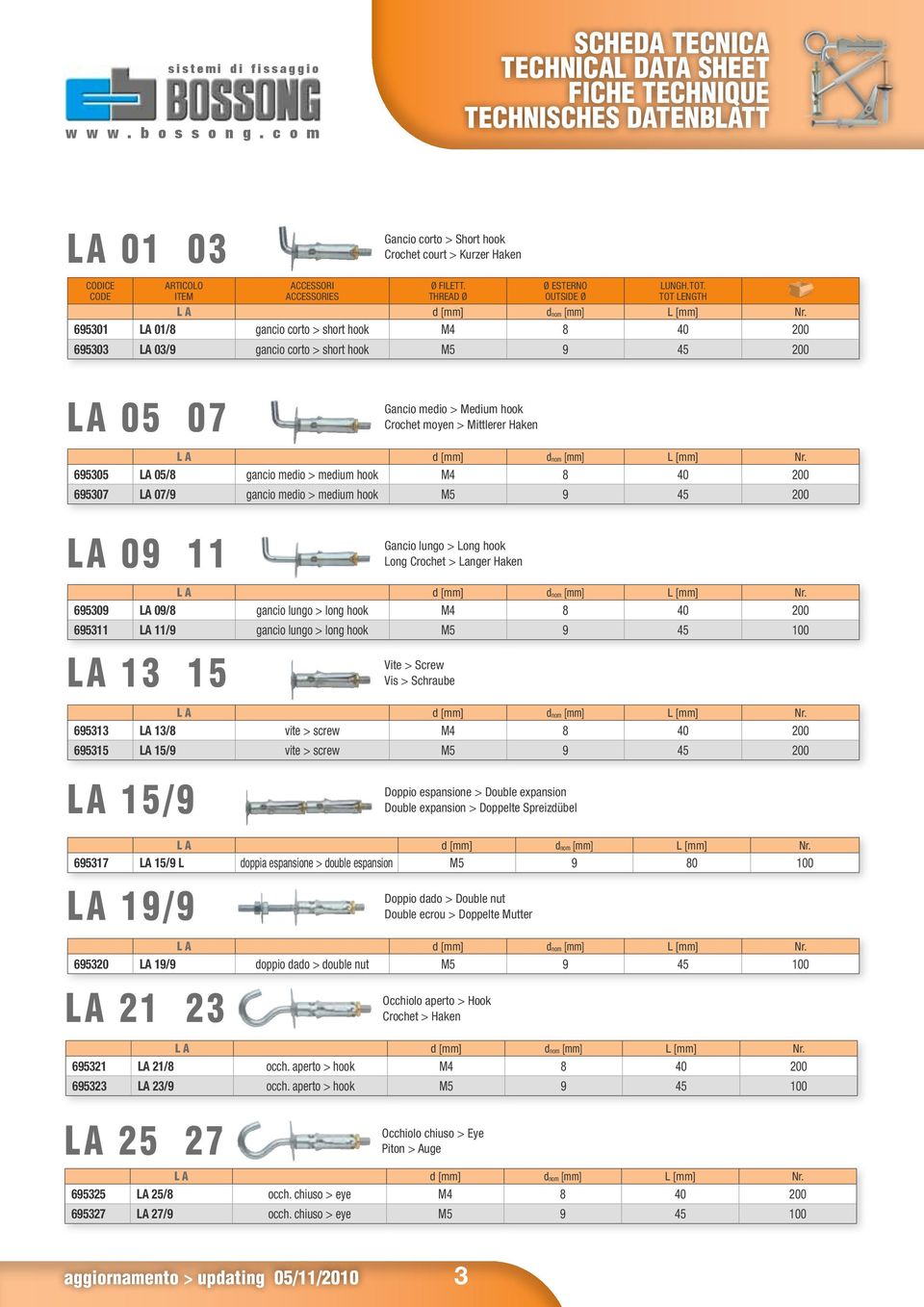 gancio medio > medium hook M5 9 45 200 LA 09 11 695309 LA 09/8 gancio lungo > long hook M4 8 40 200 695311 LA 11/9 gancio lungo > long hook M5 9 45 100 LA 13 15 695313 LA 13/8 vite > screw M4 8 40