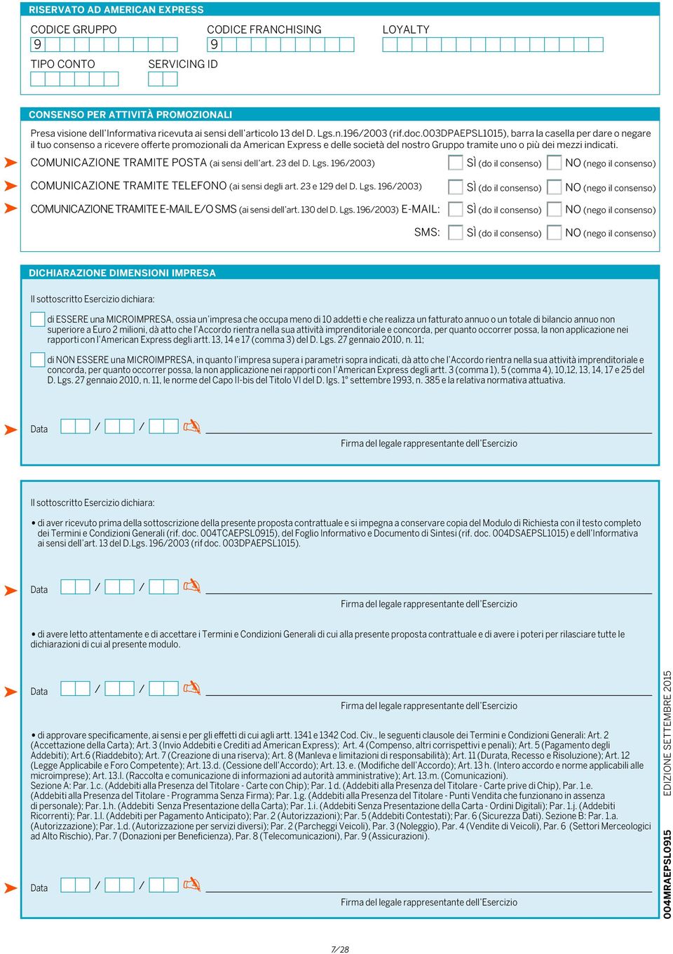 003dpaepsl1015), barra la casella per dare o negare il tuo consenso a ricevere offerte promozionali da American Express e delle società del nostro Gruppo tramite uno o più dei mezzi indicati.