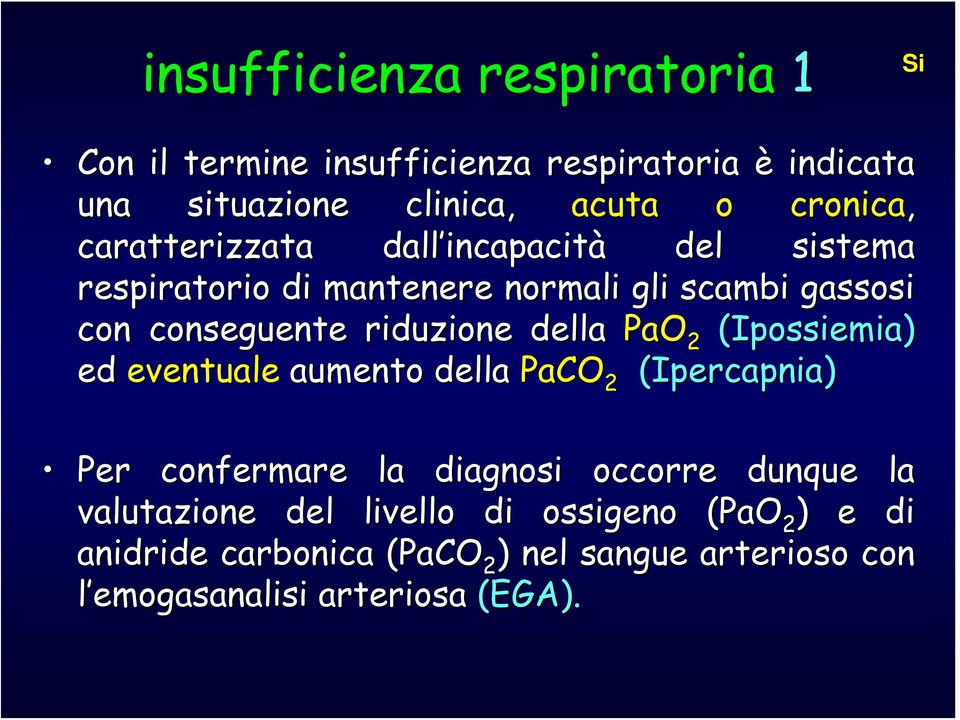 riduzione della PaO 2 (Ipossiemia) ed eventuale aumento della PaCO 2 (Ipercapnia) Per confermare la diagnosi occorre dunque la