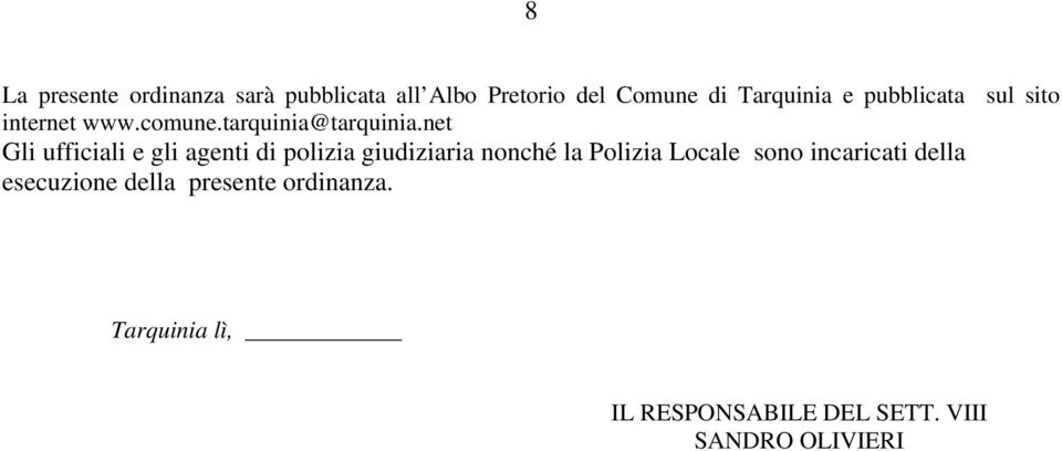 net Gli ufficiali e gli agenti di polizia giudiziaria nonché la Polizia Locale sono