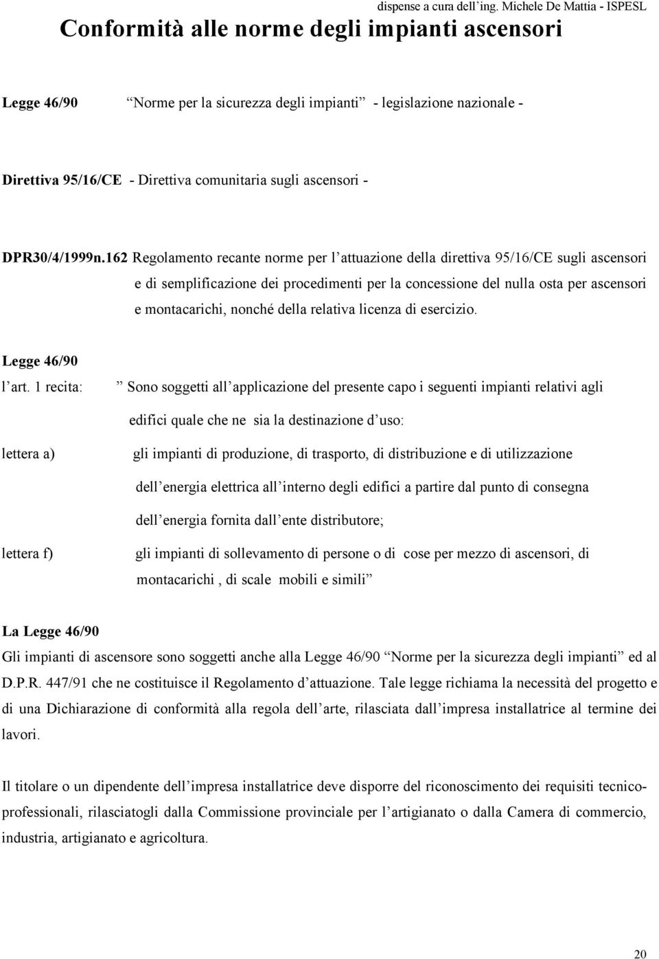 della relativa licenza di esercizio. Legge 46/90 l art.