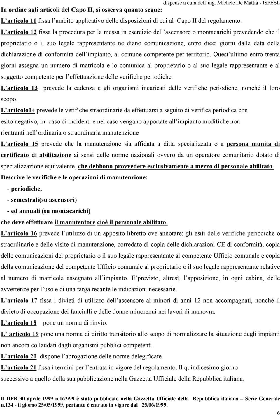 data della dichiarazione di conformità dell impianto, al comune competente per territorio.