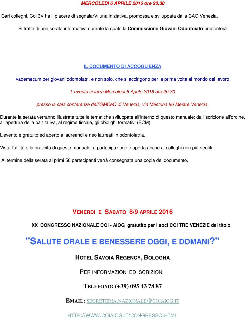 prima volta al mondo del lavoro. L'evento si terrà Mercoledi 6 Aprile 2016 ore 20.30 presso la sala conferenze dell'omceo di Venezia, via Mestrina 86 Mestre Venezia.