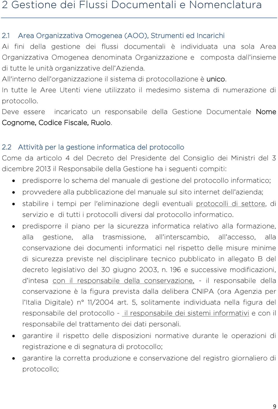 insieme di tutte le unità organizzative dell Azienda. All'interno dell organizzazione il sistema di protocollazione è unico.