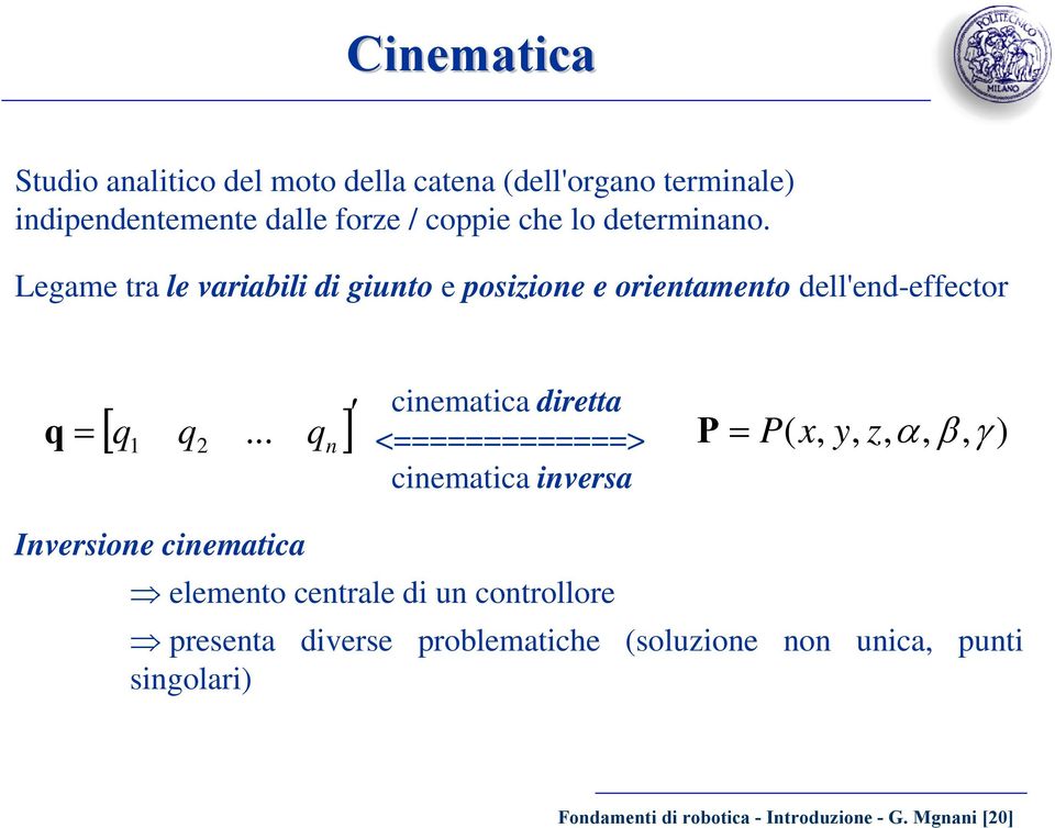 .. q ] = 1 2 n cinematica diretta <=============> cinematica inversa P = P( x, y, z, α, β, γ ) Inversione cinematica