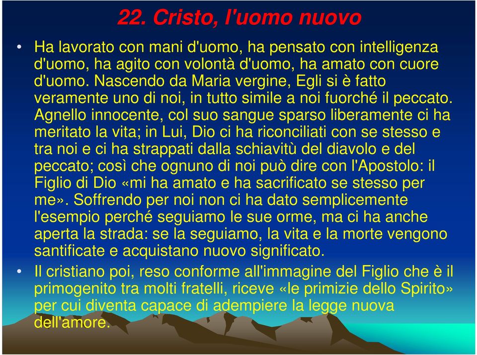 Agnello innocente, col suo sangue sparso liberamente ci ha meritato la vita; in Lui, Dio ci ha riconciliati con se stesso e tra noi e ci ha strappati dalla schiavitù del diavolo e del peccato; così