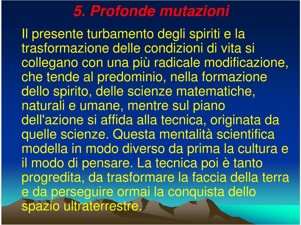 dell'azione si affida alla tecnica, originata da quelle scienze.